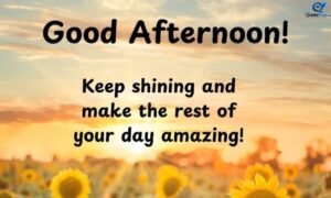 “Good afternoon quotations with positive messages and uplifting wishes”